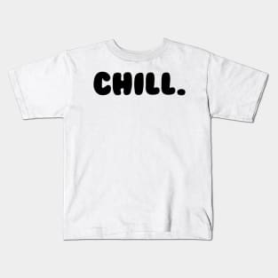 CHILL. Kids T-Shirt